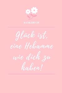 Dankebuch Glück Ist, Eine Hebamme Wie Dich Zu Haben!