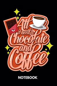 All I Need Is Chocolate And Coffee - Notebook