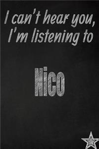 I Can't Hear You, I'm Listening to Nico Creative Writing Lined Journal