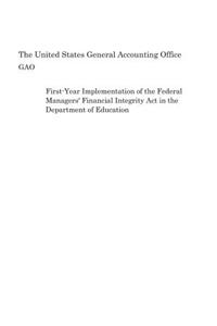 First-Year Implementation of the Federal Managers' Financial Integrity Act in the Department of Education