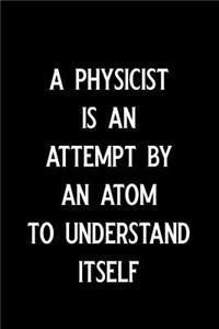 A Physicist Is an Attempt by an Atom to Understand Itself