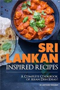 Sri Lankan Inspired Recipes: A Complete Cookbook of Asian Dish Ideas!