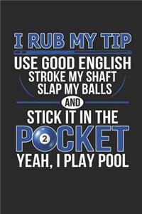 I Rub My Tip Use Good English Stroke My Shaft Yeah I Play Pool