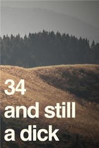 34 And Still A Dick