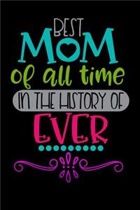 best mom of all time in the history of ever: Funny motherhood in mothers day celebration gift Lined Notebook / Diary / Journal To Write In 6x9 for women