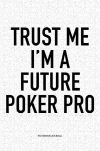 Trust Me I'm A Future Poker Pro