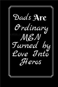 Dads Are Ordinary Men Turned By Love Into Heros