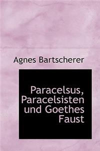 Paracelsus, Paracelsisten Und Goethes Faust
