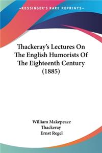Thackeray's Lectures On The English Humorists Of The Eighteenth Century (1885)