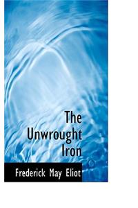 The Unwrought Iron