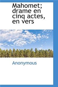 Mahomet; Drame En Cinq Actes, En Vers