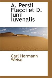 A. Persii Flacci Et D. Iunii Iuvenalis