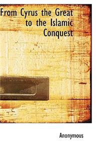 From Cyrus the Great to the Islamic Conquest