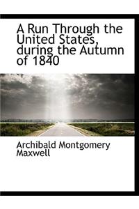 A Run Through the United States, During the Autumn of 1840