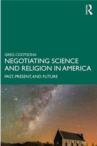 Negotiating Science and Religion In America