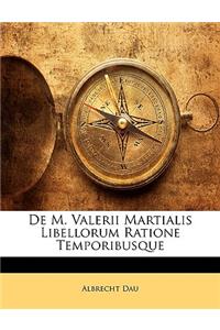 de M. Valerii Martialis Libellorum Ratione Temporibusque
