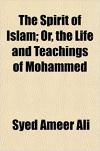 The Spirit of Islam; Or, the Life and Teachings of Mohammed