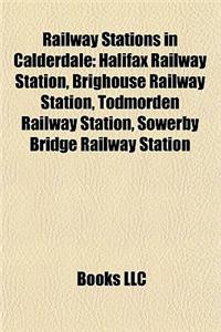 Railway Stations in Calderdale: Halifax Railway Station, Brighouse Railway Station, Todmorden Railway Station, Sowerby Bridge Railway Station