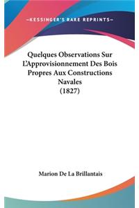 Quelques Observations Sur L'Approvisionnement Des Bois Propres Aux Constructions Navales (1827)