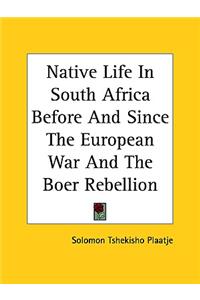 Native Life In South Africa Before And Since The European War And The Boer Rebellion