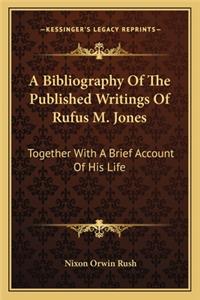 A Bibliography Of The Published Writings Of Rufus M. Jones
