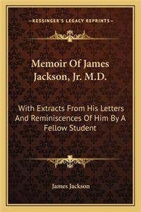 Memoir of James Jackson, JR. M.D.