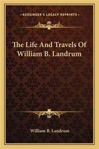 Life and Travels of William B. Landrum