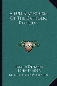 Full Catechism of the Catholic Religion