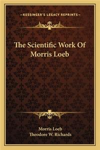 Scientific Work of Morris Loeb
