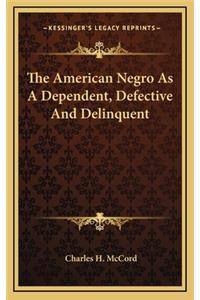 The American Negro as a Dependent, Defective and Delinquent