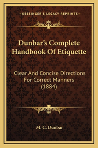 Dunbar's Complete Handbook Of Etiquette