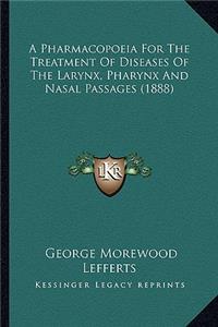 A Pharmacopoeia For The Treatment Of Diseases Of The Larynx, Pharynx And Nasal Passages (1888)