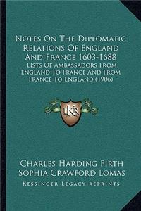 Notes on the Diplomatic Relations of England and France 1603-1688