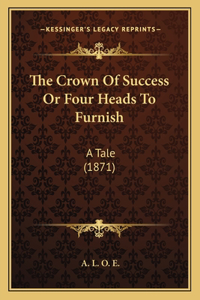 The Crown Of Success Or Four Heads To Furnish
