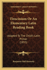 Tirocinium Or An Elementary Latin Reading Book