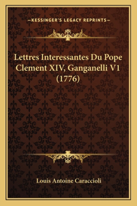 Lettres Interessantes Du Pope Clement XIV, Ganganelli V1 (1776)