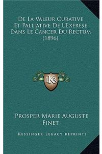 De La Valeur Curative Et Palliative De L'Exerese Dans Le Cancer Du Rectum (1896)