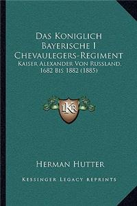 Das Koniglich Bayerische I Chevaulegers-Regiment