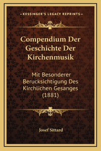 Compendium Der Geschichte Der Kirchenmusik: Mit Besonderer Berucksichtigung Des Kirchlichen Gesanges (1881)