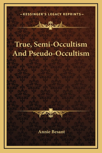 True, Semi-Occultism And Pseudo-Occultism