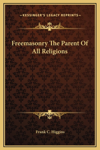 Freemasonry The Parent Of All Religions