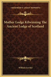 Mother Lodge Kilwinning The Ancient Lodge of Scotland
