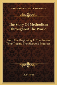 The Story Of Methodism Throughout The World