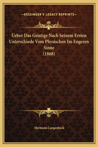 Ueber Das Geistige Nach Seinem Ersten Unterschiede Vom Physischen Im Engeren Sinne (1868)