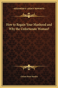 How to Regain Your Manhood and Why the Unfortunate Woman?