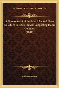 A Development of the Principles and Plans on Which to Establish Self-Supporting Home Colonies (1841)
