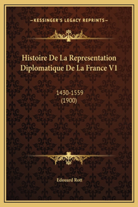 Histoire De La Representation Diplomatique De La France V1
