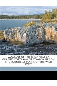 Cowboys of the Wild West: A Graphic Portrayal of Cowboy Life on the Boundless Plains of the Wild West