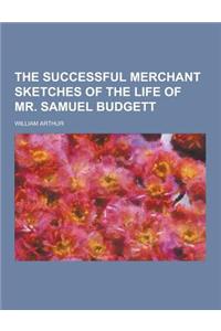 The Successful Merchant Sketches of the Life of Mr. Samuel Budgett
