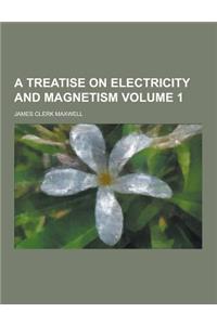 A Treatise on Electricity and Magnetism Volume 1